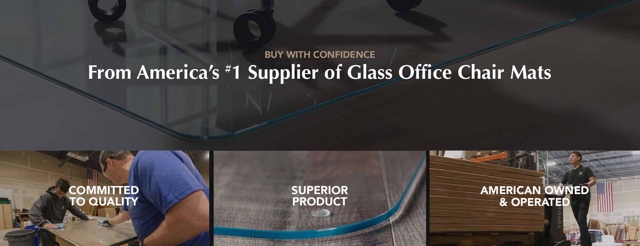 "Advertisement for America's #1 supplier of glass office chair mats, featuring a glass chair mat with office chair wheels, workers in a workshop with the text 'COMMITTED TO QUALITY', a close-up of a glass chair mat labeled 'SUPERIOR PRODUCT', and a factory scene with the text 'AMERICAN OWNED & OPERATED'."